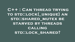C++ : Can thread trying to std::lock[_unique] an std::shared_mutex be starved by threads calling std