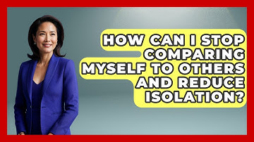 How Can I Stop Comparing Myself To Others And Reduce Isolation? - Get Divorce Answers