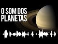 VOCÊ NÃO VAI ACREDITAR NO SOM QUE OS PLANETAS EMITEM!