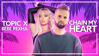 Topic x Bebe Rexha - Chain My Heart [Lyric Video]