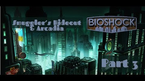 BioShock Blind No Commentary Gameplay – Part 3 | Smuggler’s Hideout & Arcadia