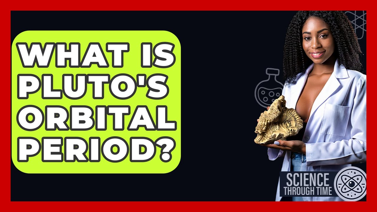What Is Pluto's Orbital Period? - Science Through Time
