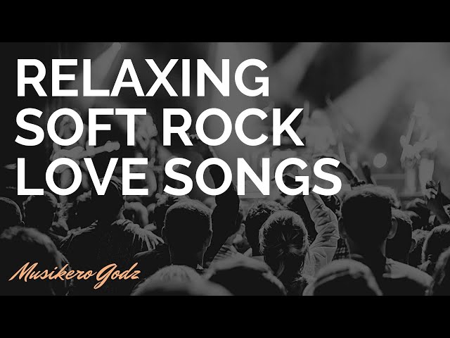 RELAXING SOFT ROCK LOVE SONGS |MUSIKERO GODZ #LoveSong #RelaxingSoftRock class=