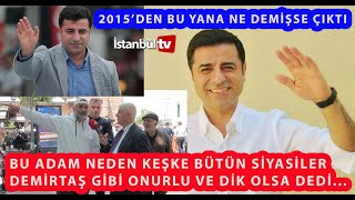 BU ADAM NEDEN KEŞKE BÜTÜN SİYASETÇİLER DEMİRTAŞ GİBİ ONURLU VE DİK OLABİLSELERDİ DEDİ ?