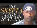 Why Skepta Made a S*xtape