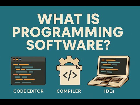 What is Programming Software? Editors, Compilers & IDEs Explained Simply