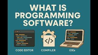 What Is Programming Software? Editors, Compilers Ides Explained Simply