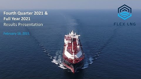Flex LNG Q4-2021 and Full Year 2021 Earnings Presentation