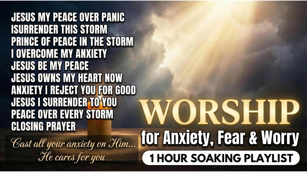 Worship Music for Anxiety, Fear & Worry | 1 Hour Soaking Worship Playlist