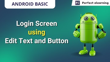 Login Screen Using Edit Text & Button | Android App Development | Perfect eLearning