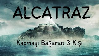 Alcatraz'dan Sadece Onlar Kaça Bildi. 3 Mahkumun Cesur Kaçışı