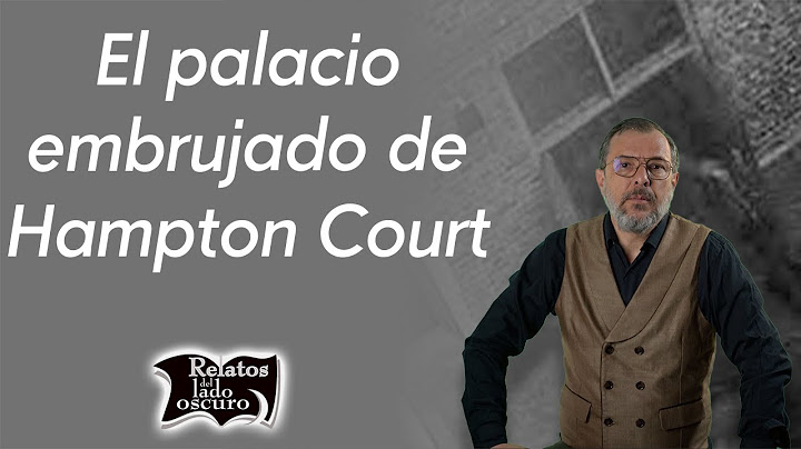 El palacio embrujado de Hampton Court | Relatos del lado oscuro