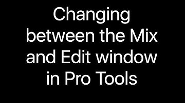 Changing between the Mix and Edit window in Pro Tools
