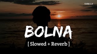 Bolna Mahi Bolna (Slowed   Reverb) | Arijit Singh, Asees Kaur | YUNIK 2.0