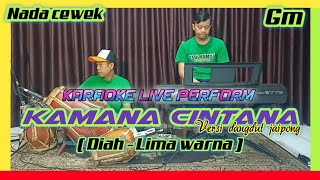 Kamana cintana - Diah(lima warna) karaoke nada cewek Gm