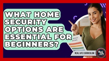 What Home Security Options Are Essential For Beginners? - Real Life Curriculum