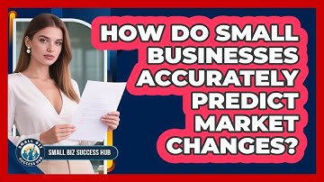 How Do Small Businesses Accurately Predict Market Changes? - Small Biz Success Hub