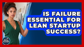 Is Failure Essential For Lean Startup Success? - The Startup Growth Hub