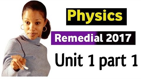 Remedial physics unit 1 part 1