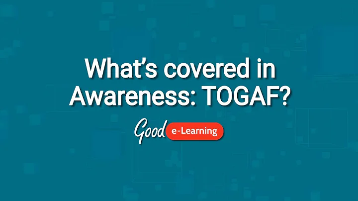 What's covered in the Awareness: TOGAF Course? - Good e-Learning (TOGAF certification)
