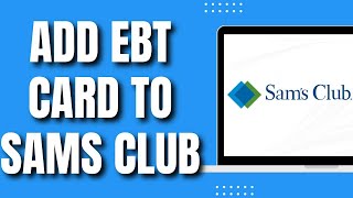 How to Add EBT Card to Sams Club (Quick 2023)