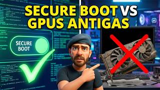 ATENÇÃO: Secure Boot e GPUS antigas,Problemas!?