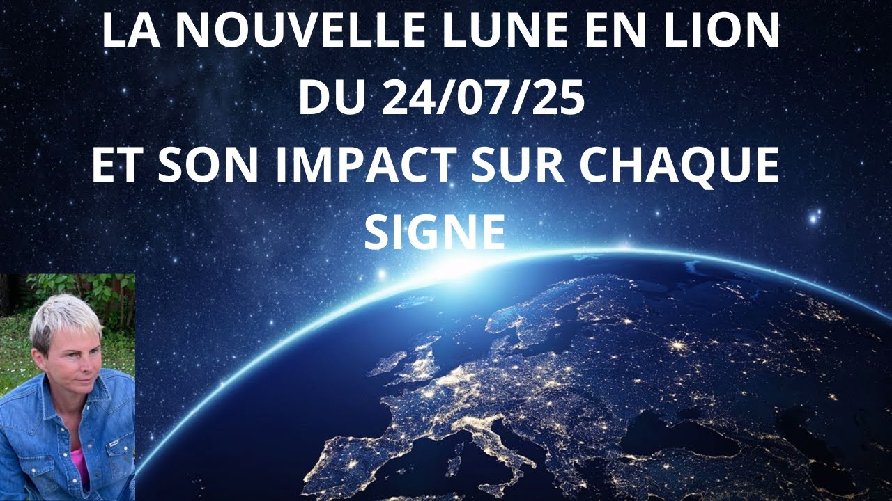 LA NOUVELLE LUNE EN LION DU 24/07/25 et SON IMPACT SUR CHAQUE SIGNE ASCENDANT