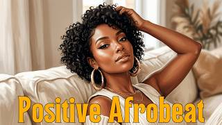 Good Vibes Afrobeat Mix 🎶 Positive Mood Booster 2026