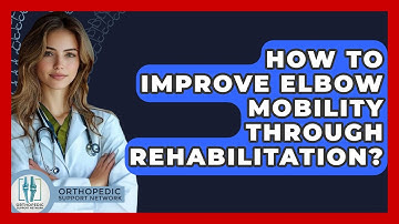 How To Improve Elbow Mobility Through Rehabilitation? - Orthopedic Support Network