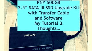 PNY 500GB 2.5” SATA-III SSD Upgrade Kit with Transfer Cable and Software. My tutorial & Review. PNY 500GB 2.5” SATA-III SSD Upgrade Kit with Transfer Cable and Software. My tutorial & Review.