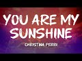 Christina Perri You Are My Sunshine Lyrics Christina Perri You Are My Sunshine Lyrics