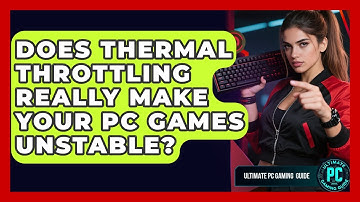 Does Thermal Throttling Really Make Your PC Games Unstable? - Ultimate PC Gaming Guide