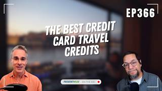 The best credit card travel credits | Frequent Miler on the Air Ep366 | 7-10-26