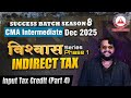 CMA Inter Dec 25 Vishwas Series | INDIRECT TAX - ITC Part 4 | Success Batch 8