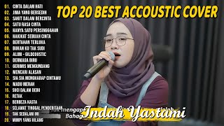 Indah Yastami Top 20 Best Akustik Terpopuler | Cinta Dalam Hati | Indah Yastami Full Album
