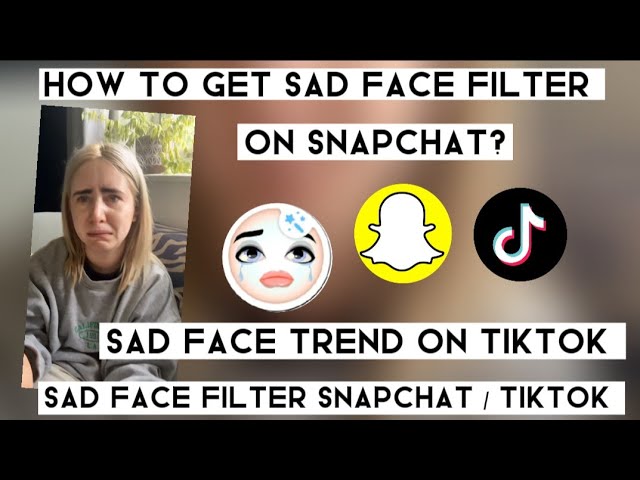 How to Use Snapchat's 'Sad Face' Filter and Go Viral on TikTok