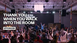 Thank You + When You Walk Into The Room  UPPERROOM