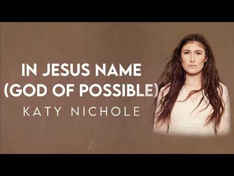 Katy Nichole - In Jesus Name (God of Possible) Lyric Video | Modern Evangelism