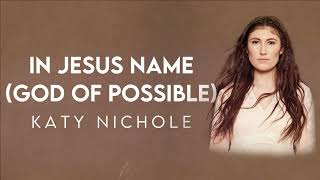 Video thumbnail of "Katy Nichole - In Jesus Name (God of Possible) Lyric Video | Modern Evangelism"