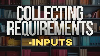 MASTER Collect Requirements PROCESS Inputs | PMBOK | PMP 2025