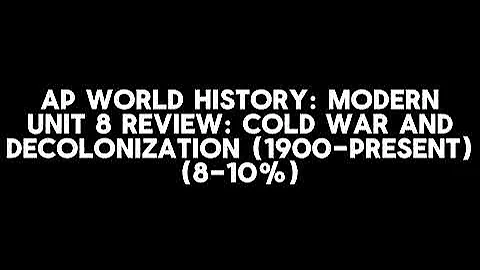 Unit 8 Review: Cold War and Decolonization (1900-PRESENT) (AP World History: Modern)