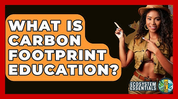 What Is Carbon Footprint Education? - Ecosystem Essentials