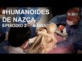 Humanoides de Nazca - Episodio 2 / María (Momias de Nazca)