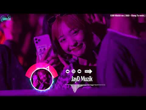 1500 Watch me (D\u0026D   Giang To remix)