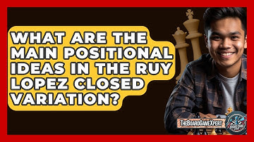 What Are The Main Positional Ideas In The Ruy Lopez Closed Variation? - The Board Game Xpert