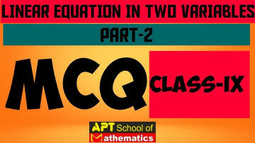 CHAPTER-4 LINEAR EQUATIONS IN TWO VARIABLES |CLASS 9 | MCQs (Part-2) |APT SCHOOL OF MATHEMATICS