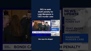 DOJ to seek death penalty for Luigi Mangione in CEO murder case