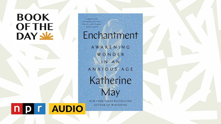 Sparked by the pandemic, Katherine May searches for 'Enchantment' in nature | Book of the Day