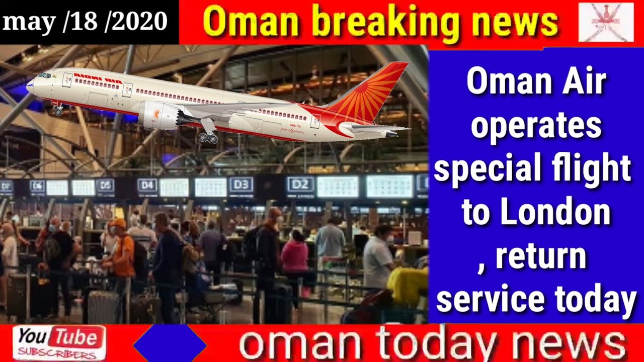 Oman news today Oman Air operates special flight to London, return service today