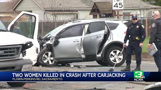 Carjacker kills 2 women in south Sacramento collision near Florin Road, sheriff says